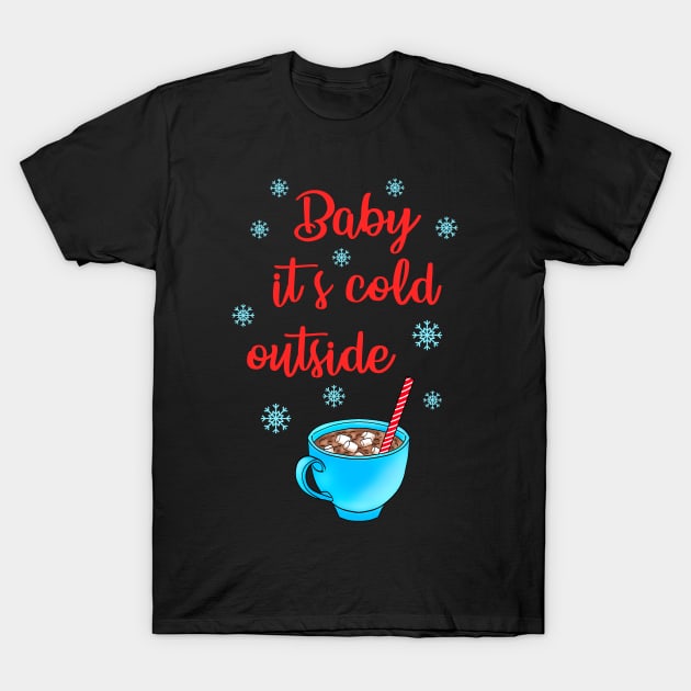 Baby, it's cold outside. Hello winter. Hot chocolate with marshmallows with a red straw in a cute blue cup. Warm up. Cocoa drinking season. December. Christmas time. Let it snow T-Shirt by BlaiseDesign